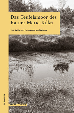 Das Teufelsmoor des Rainer Maria Rilke von Fischer,  Angelika, Iven,  Mathias