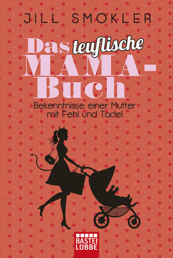 Das teuflische Mama-Buch von Smokler,  Jill, Trinkaus,  Petra