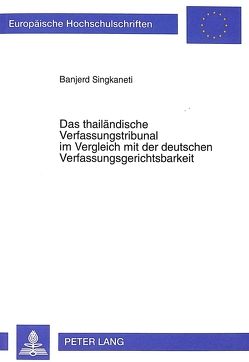 Das thailändische Verfassungstribunal im Vergleich mit der deutschen Verfassungsgerichtsbarkeit von Singkaneti,  Banjerd