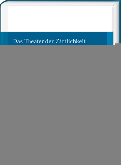 Das Theater der Zärtlichkeit von Meyer-Sickendiek,  Burkhard, Steigerwald,  Jörn