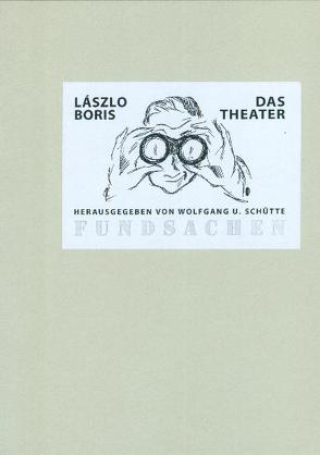 Das Theater von Boris,  Lászlo, Schütte,  Wolfgang U., Tucholsky,  Kurt