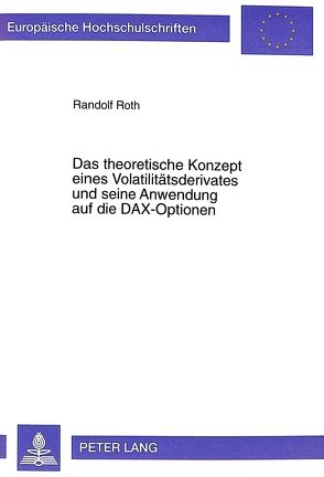 Das theoretische Konzept eines Volatilitätsderivates und seine Anwendung auf die DAX-Optionen von Roth,  Randolf