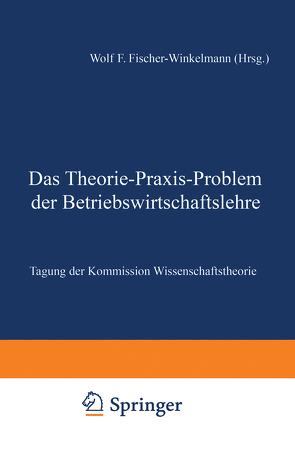 Das Theorie-Praxis-Problem der Betriebswirtschaftslehre von Wolf F.,  Fischer-Winkelmann