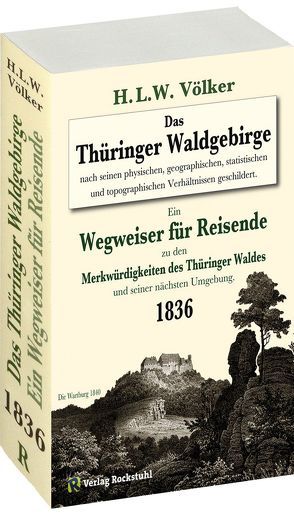 Das Thüringer Waldgebirge 1836 nach seinen physischen, geographischen, statistischen und topographischen Verhältnissen geschildert. von Rockstuhl,  Harald, Völker,  H.L.W.