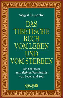 Das tibetische Buch vom Leben und vom Sterben von Behrendt,  Karin, Geist,  Thomas, Sogyal Rinpoche