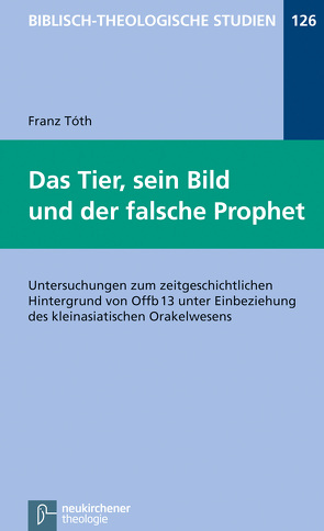 Das Tier, sein Bild und der falsche Prophet von Frey,  Jörg, Hartenstein,  Friedhelm, Janowski,  Bernd, Konradt,  Matthias, Schmidt,  Werner H., Thót,  Franz