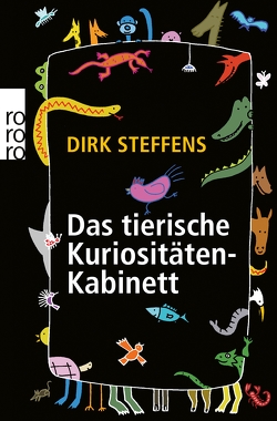 Das tierische Kuriositätenkabinett von Steffens,  Dirk, Weiss,  Oliver