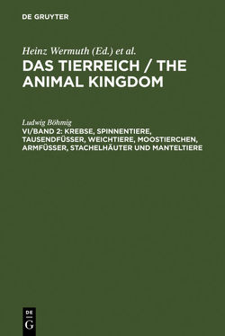 Das Tierreich / The Animal Kingdom / Ludwig Böhmig: Die wirbellosen Tiere / Das Tierreich / The Animal Kingdom / Ludwig Böhmig: Die wirbellosen Tiere / Das Tierreich / The Animal Kingdom / Ludwig Böhmig: Die wirbellosen Tiere / Krebse, Spinnentiere, Tausendfüßer, Weichtiere, Moostierchen, Armfüßer, Stachelhäuter und Manteltiere von Boehmig,  Ludwig