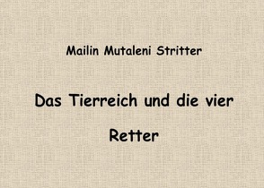 Das Tierreich und die vier Retter von Stritter,  Mailin Mutaleni