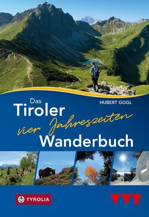 Das Tiroler Vier-Jahreszeiten-Wanderbuch von Gogl,  Hubert