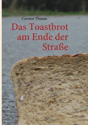 Das Toastbrot am Ende der Straße von Thurau,  Carsten