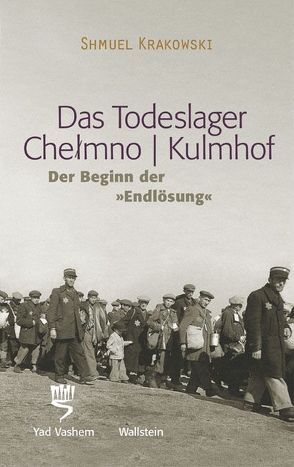 Das Todeslager Chelmno /Kulmhof – Der Beginn der „Endlösung“ von Grunberg Elbaz,  Rachel, Krakowski,  Shmuel