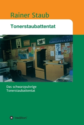 Das Tonerstaubattentat von Staub,  Rainer