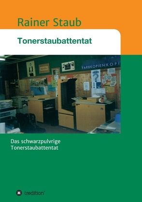 Das Tonerstaubattentat von Staub,  Rainer