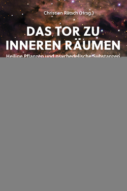 Das Tor zu inneren Räumen. Heilige Pflanzen und psychedelische Substanzen als Quelle spiritueller Inspiration von Rätsch,  Christian