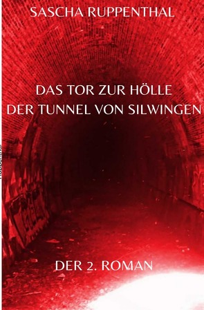 Das Tor zur Hölle – Der Tunnel von Silwingen von Ruppenthal,  Sascha