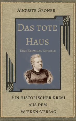 Das tote Haus von Groner,  Auguste