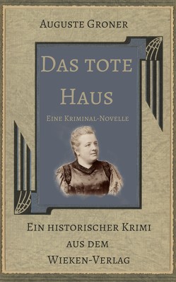 Das tote Haus von Groner,  Auguste