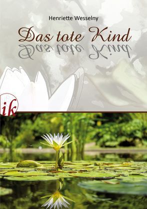 Das tote Kind von Wesselny,  Henriette