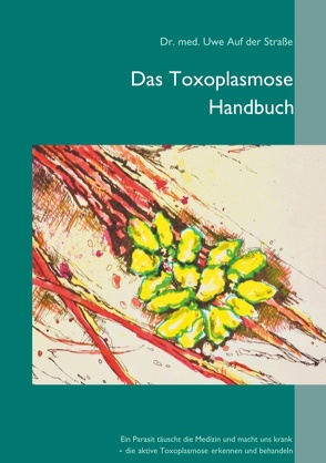 Das Toxoplasmose Handbuch von Auf der Straße,  Uwe