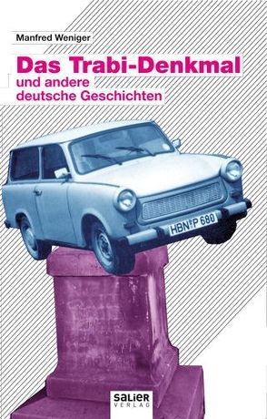 Das Trabi-Denkmal von Weniger,  Manfred