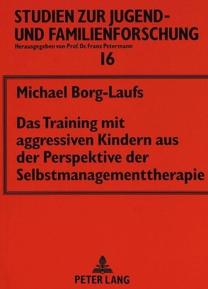 Das Training mit aggressiven Kindern aus der Perspektive der Selbstmanagementtherapie von Borg-Laufs,  Michael