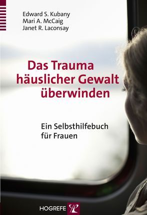 Das Trauma häuslicher Gewalt überwinden von Kubany,  Edward S., Laconsay,  Janet R., McCaig,  Marie A.