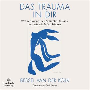 Das Trauma in dir von Höhr,  Hildegard, Kierdorf,  Theo, Pessler,  Olaf, van der Kolk,  Bessel