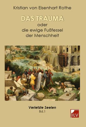 Das Trauma – oder die ewige Fußfessel der Menschheit von Von Eisenhart Rothe,  Kristian