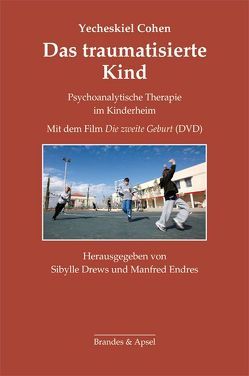 Das traumatisierte Kind von Cohen,  Yecheskiel, Drews,  Sibylle, Endres,  Manfred