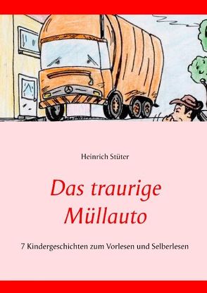 Das traurige Müllauto von Stüter,  Heinrich