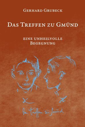 Das Treffen zu Gmünd von Grubeck,  Gerhard, Schmidt-Dengler,  Wendelin