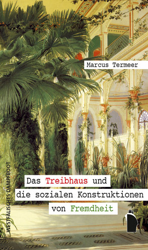 Das Treibhaus und die sozialen Konstruktionen von Fremdheit von Termeer,  Marcus