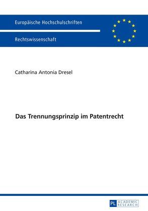 Das Trennungsprinzip im Patentrecht von Dresel,  Catharina