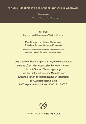 Das trockene Hochtemperatur-Oxydationsverhalten einer großtechnisch genutzten korrosionsfesten Kobalt-Chrom-Eisen-Legierung und die Einflußnahme von Metallen der Seltenen Erden im Hinblick auf eine Erhöhung der Zunderbeständigkeit im Temperaturbereich von 1000 bis 1300°C von Krajewski,  Wolfgang, Winterhager,  Helmut