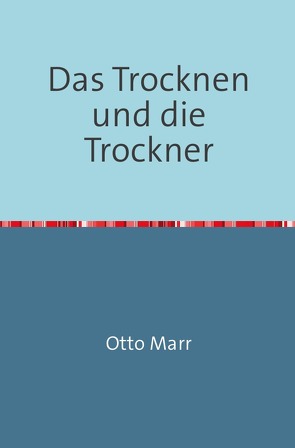 Das Trocknen und die Trockner von Marr,  Otto