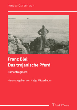 Das trojanische Pferd. Romanfragment von Blei,  Franz, Mitterbauer,  Helga