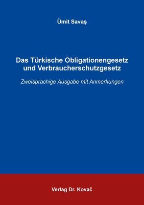 Das Türkische Obligationengesetz und Verbraucherschutzgesetz von Savaş,  Ümit