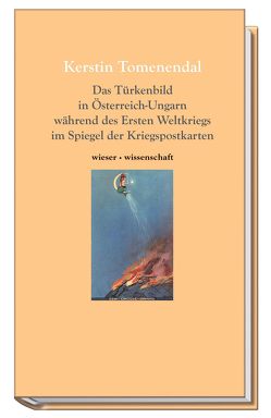 Das Türkenbild in Österreich-Ungarn während des ersten Weltkriegs im Spiegel der Kriegspostkarten von Tomenendal,  Kerstin