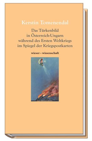 Das Türkenbild in Österreich-Ungarn während des ersten Weltkriegs im Spiegel der Kriegspostkarten von Tomenendal,  Kerstin