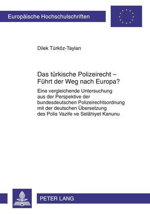 Das türkische Polizeirecht – Führt der Weg nach Europa? von Türköz-Taylan,  Dilek