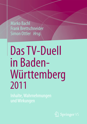 Das TV-Duell in Baden-Württemberg 2011 von Bachl,  Marko, Brettschneider,  Frank, Ottler,  Simon