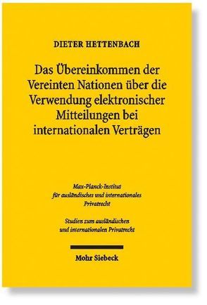 Das Übereinkommen der Vereinten Nationen über die Verwendung elektronischer Mitteilungen bei internationalen Verträgen von Hettenbach,  Dieter