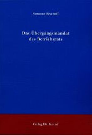 Das Übergangsmandat des Betriebsrats von Bischoff,  Susanne