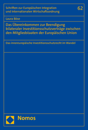 Das Übereinkommen zur Beendigung bilateraler Investitionsschutzverträge zwischen den Mitgliedstaaten der Europäischen Union von Böse,  Laura