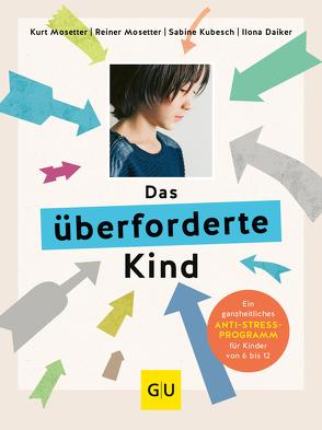 Das überforderte Kind von Daiker,  Ilona, Kubesch,  Dr. Sabine, Mosetter,  Dr. med. Kurt