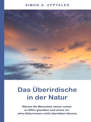 Das Überirdische in der Natur von Epptaler,  Simon A.