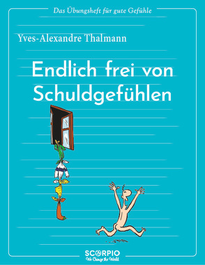 Das Übungsheft für gute Gefühle – Endlich frei von Schuldgefühlen von Augagneur,  Jean, Seele-Nyima,  Claudia, Thalmann,  Yves-Alexandre