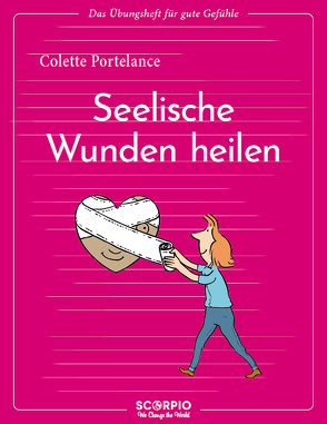 Das Übungsheft für gute Gefühle – Seelische Wunden heilen von Augagneur,  Jean, Portelance,  Colette, Seele-Nyima,  Claudia