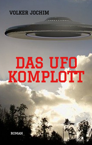 Das UFO Komplott- Es gibt tausende von UFO Sichtungen. Was verschweigen die Regierungen und das Militär? von Jochim,  Volker